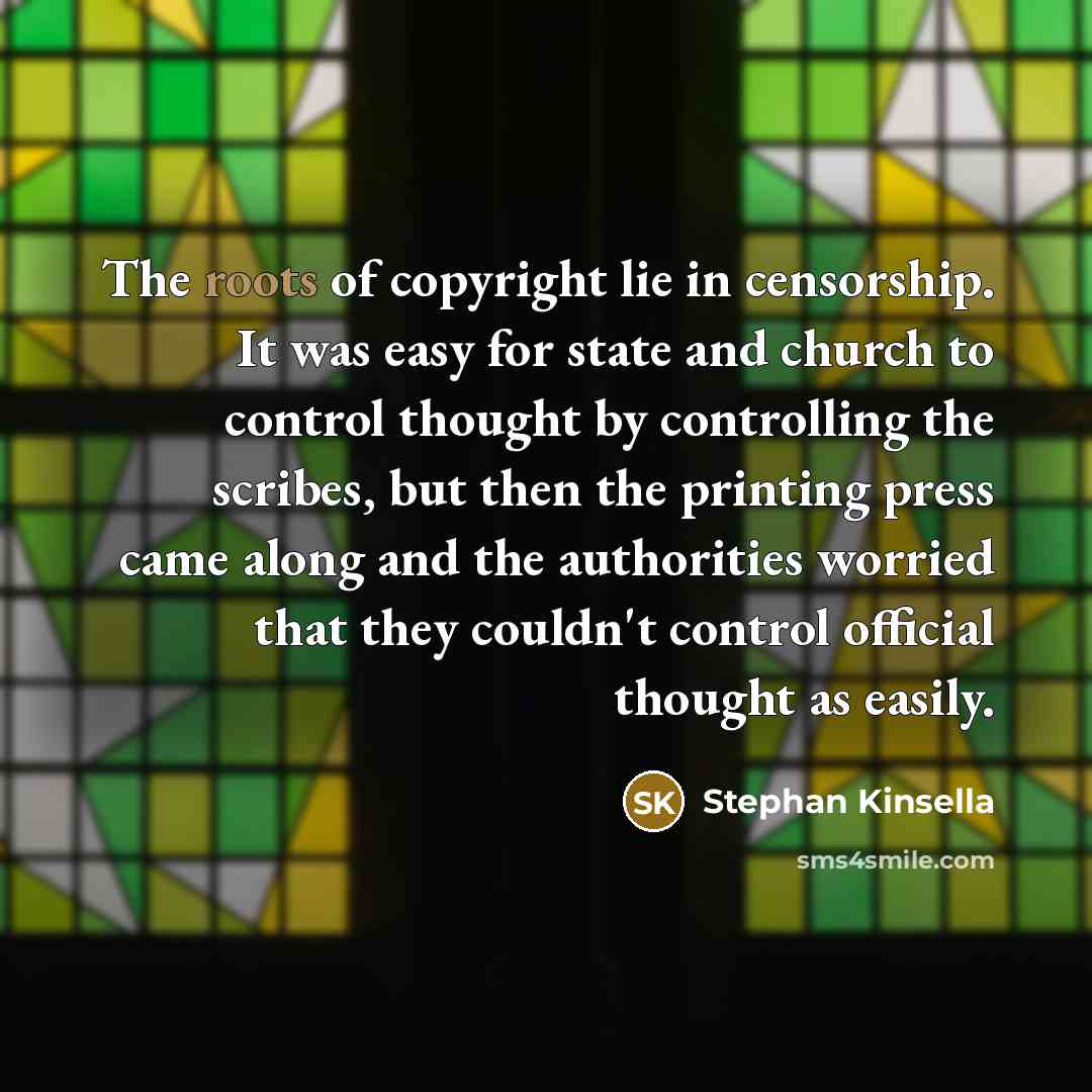 “The roots of copyright lie in censorship. It was easy…” quote by Stephan Kinsella