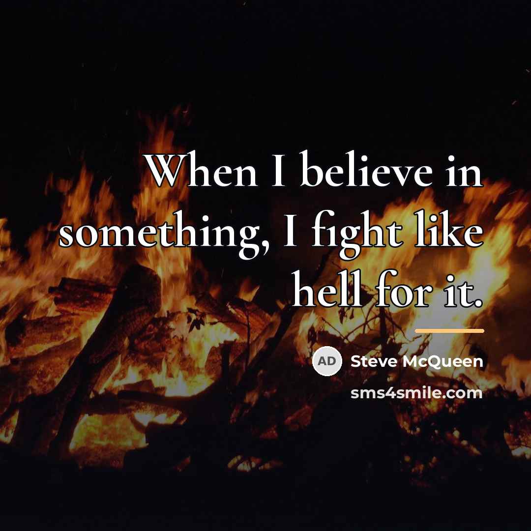 “When I believe in something, I fight like hell for…” quote by Steve McQueen