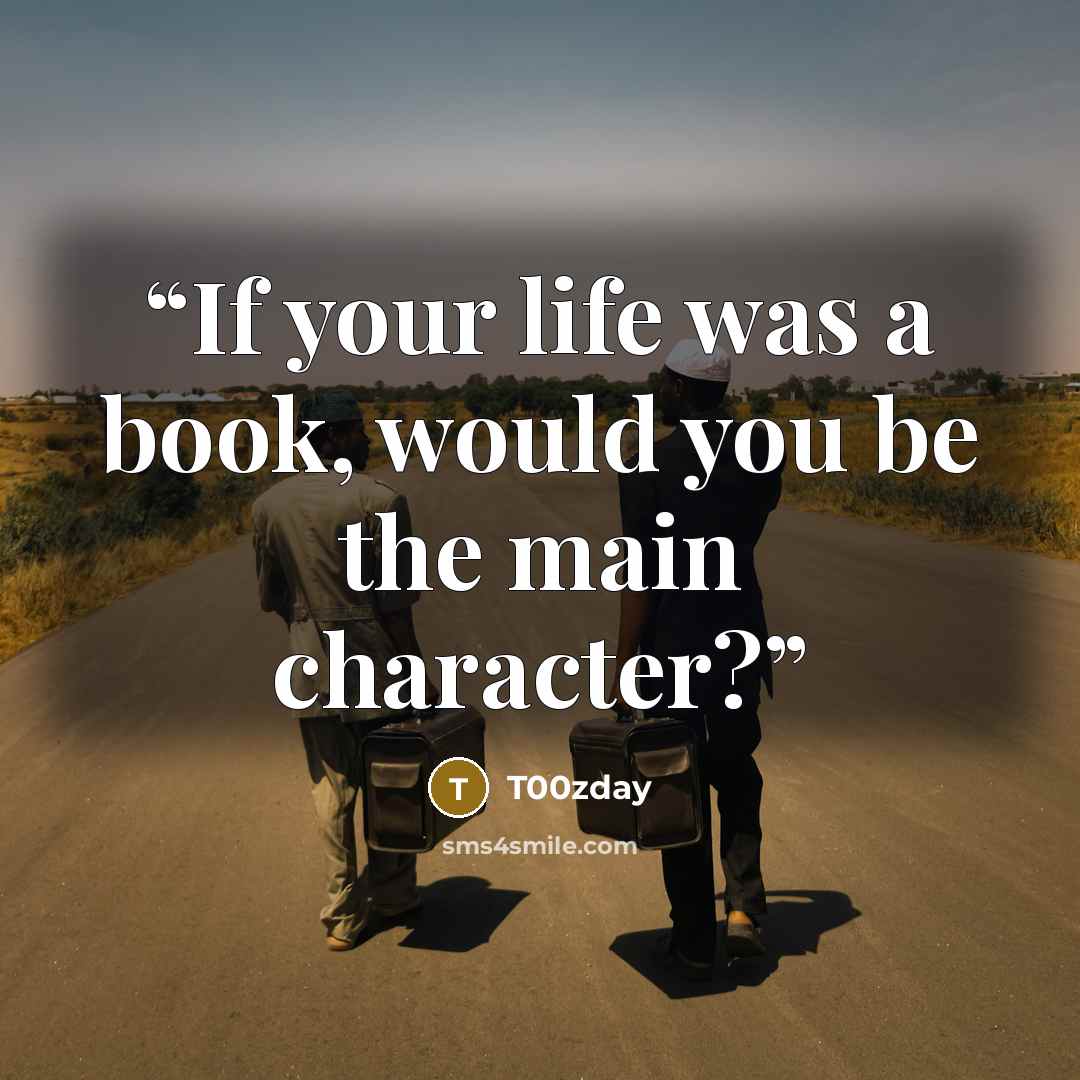 “If your life was a book, would you be the main character?” quote by T00zday