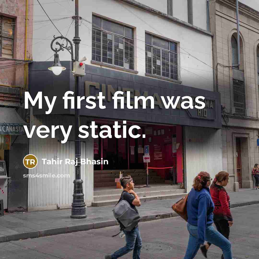 “My first film was very static.…” quote by Tahir Raj Bhasin