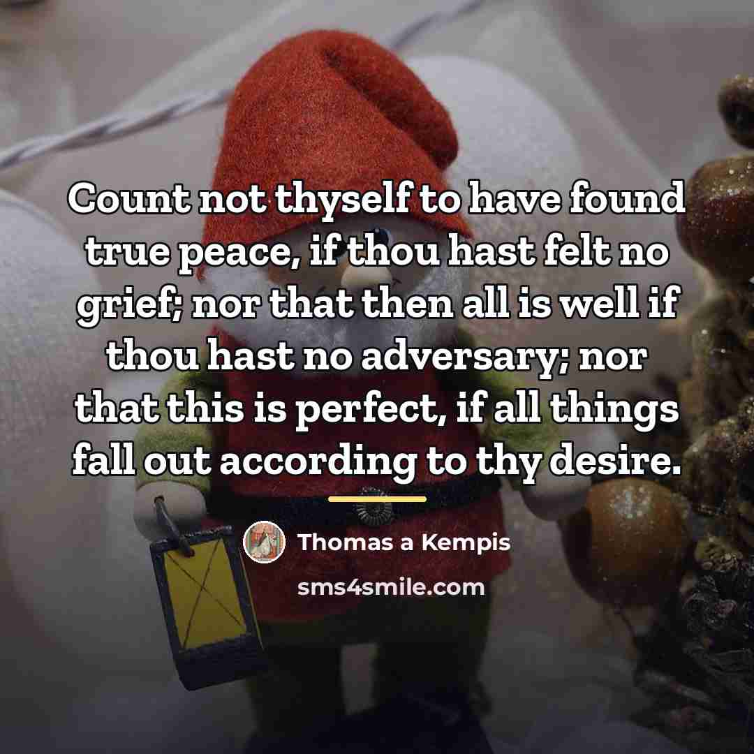 “Count not thyself to have found true peace, if thou…” quote by Thomas a Kempis