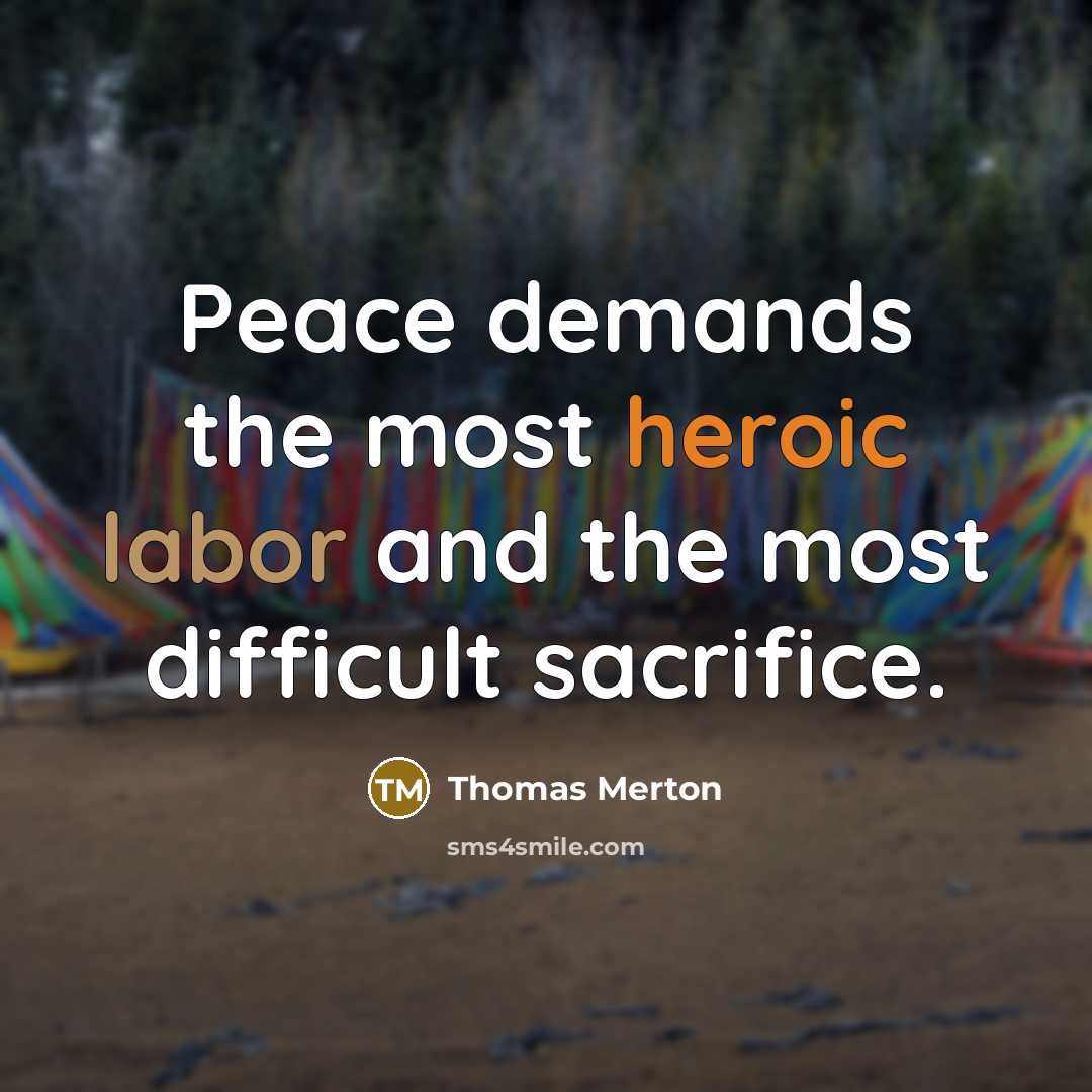 “Peace demands the most heroic labor and the most difficult…” quote by Thomas Merton