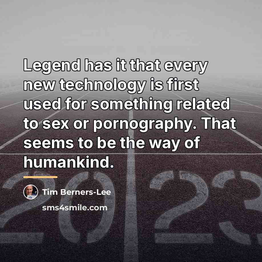 “Legend has it that every new technology is first used…” quote by Tim Berners-Lee