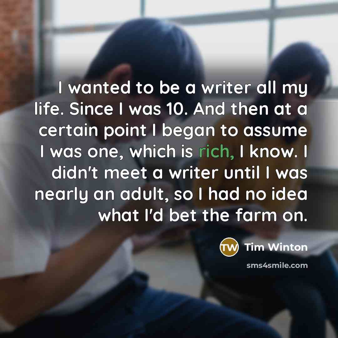 “I wanted to be a writer all my life. Since…” quote by Tim Winton
