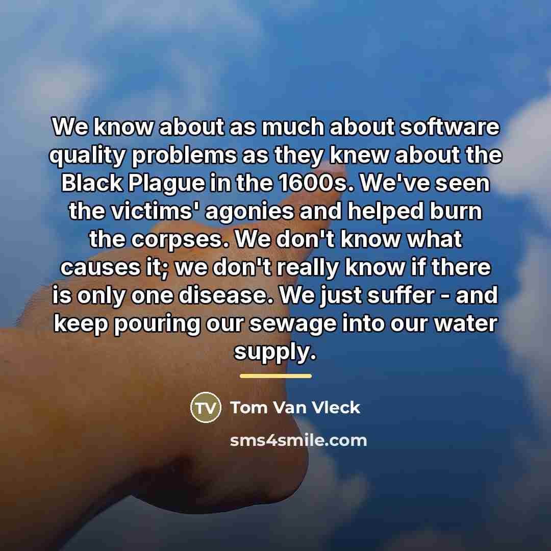 “We know about as much about software quality problems as…” quote by Tom Van Vleck
