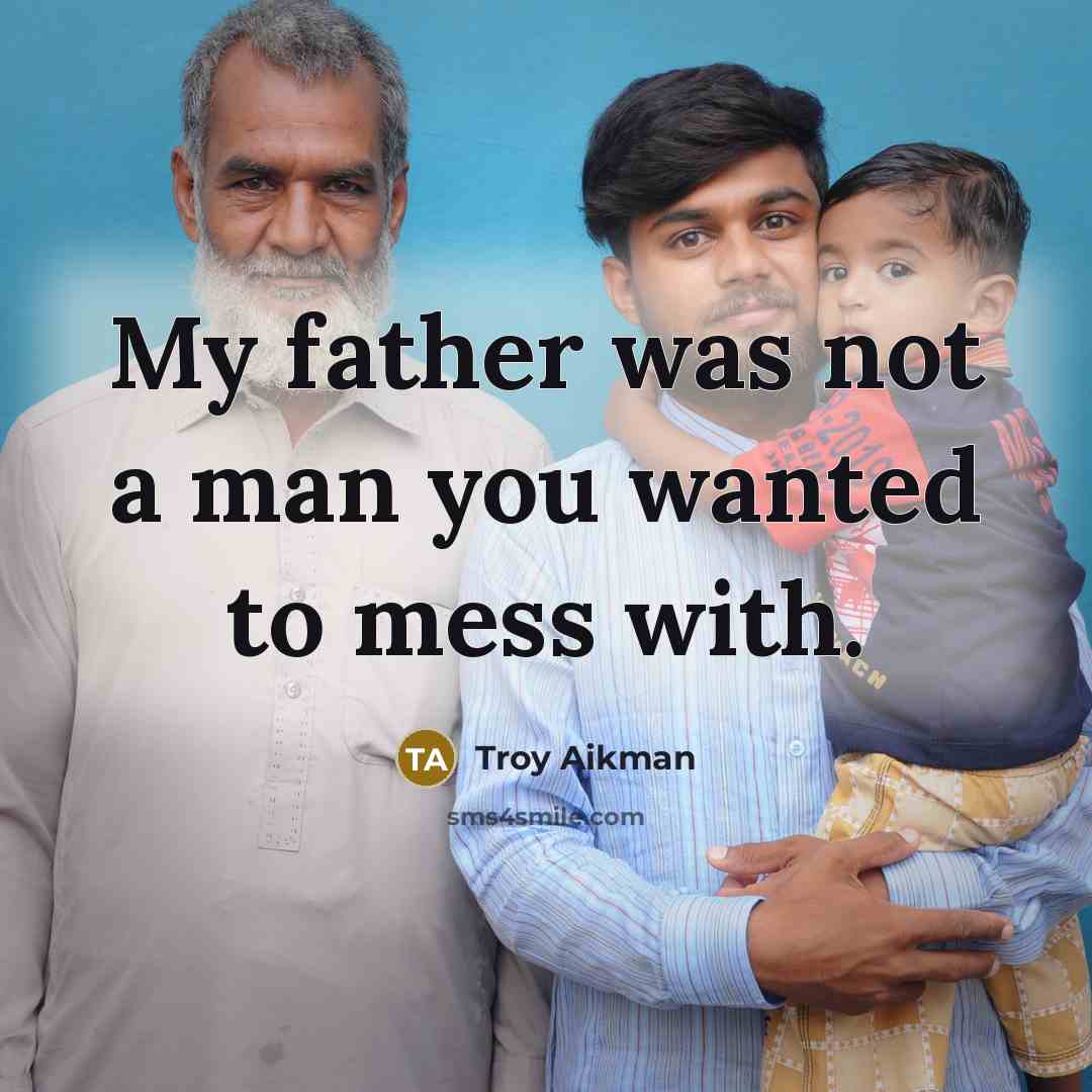 “My father was not a man you wanted to mess…” quote by Troy Aikman