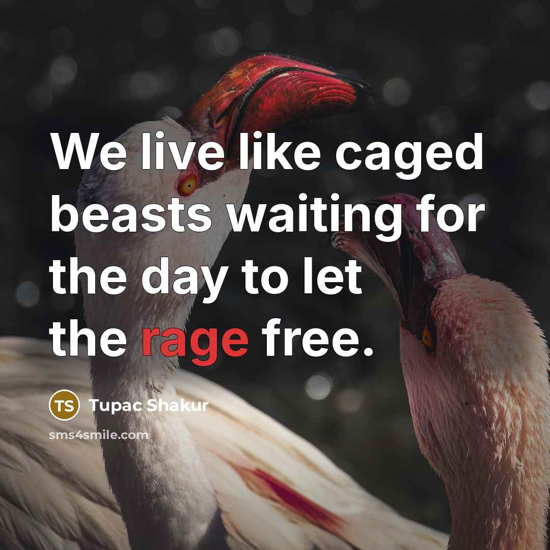 “We live like caged beasts waiting for the day to…” quote by Tupac Shakur