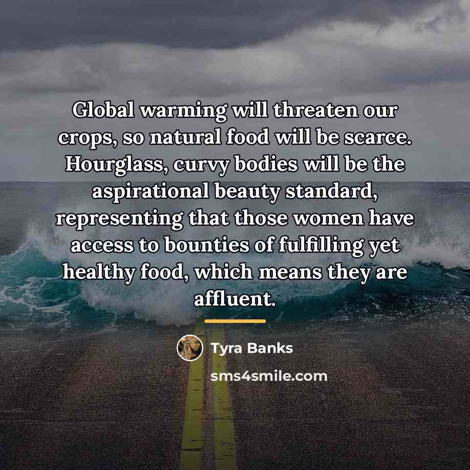 “Global warming will threaten our crops, so natural food will…” quote by Tyra Banks