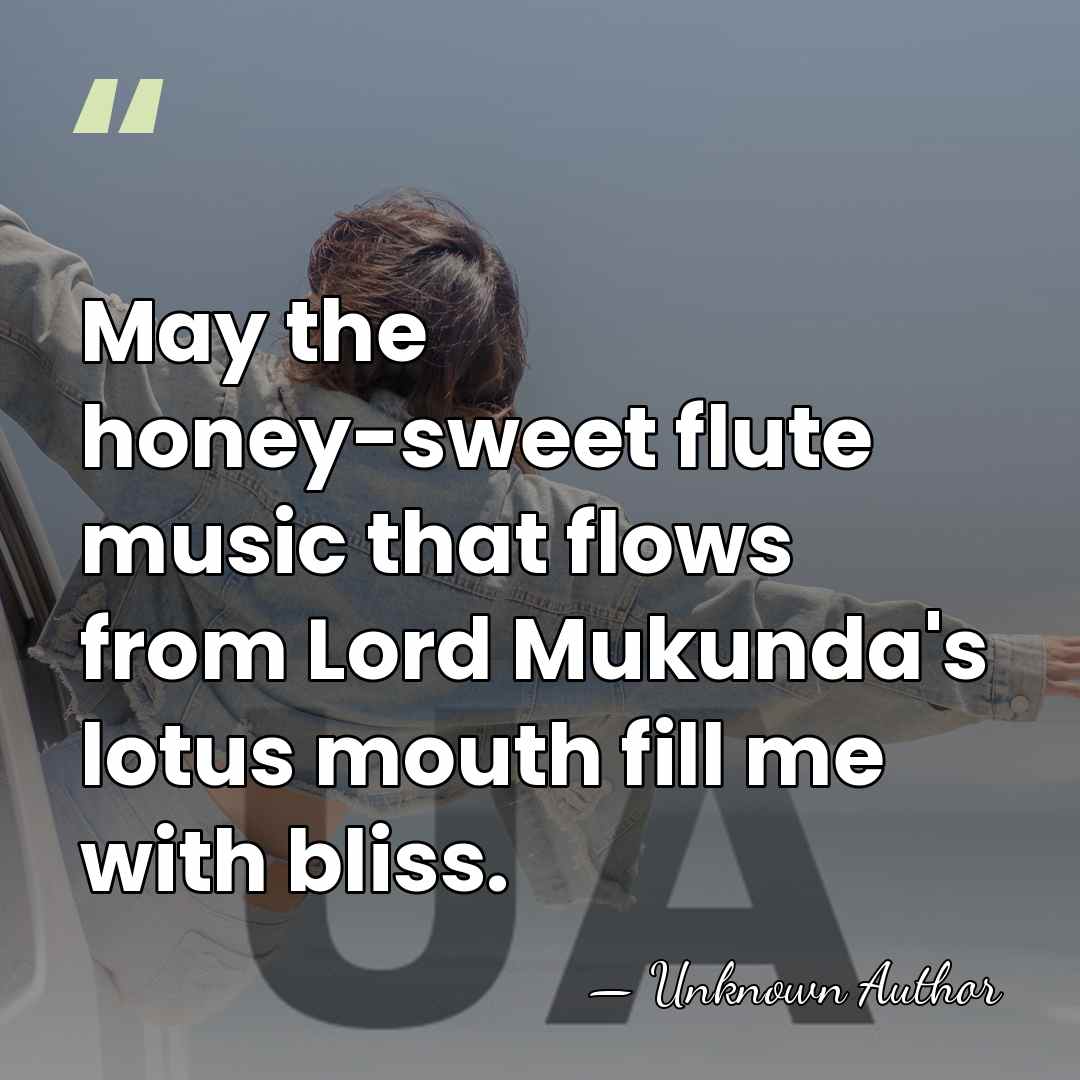 May the honey-sweet flute music that flows from Lord Mukunda's lotus mouth&hellip; - Unknown Author