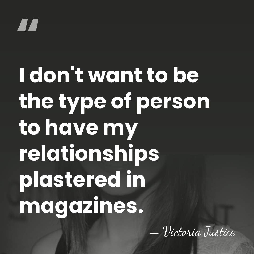 I don't want to be the type of person to have my&hellip; - Victoria Justice