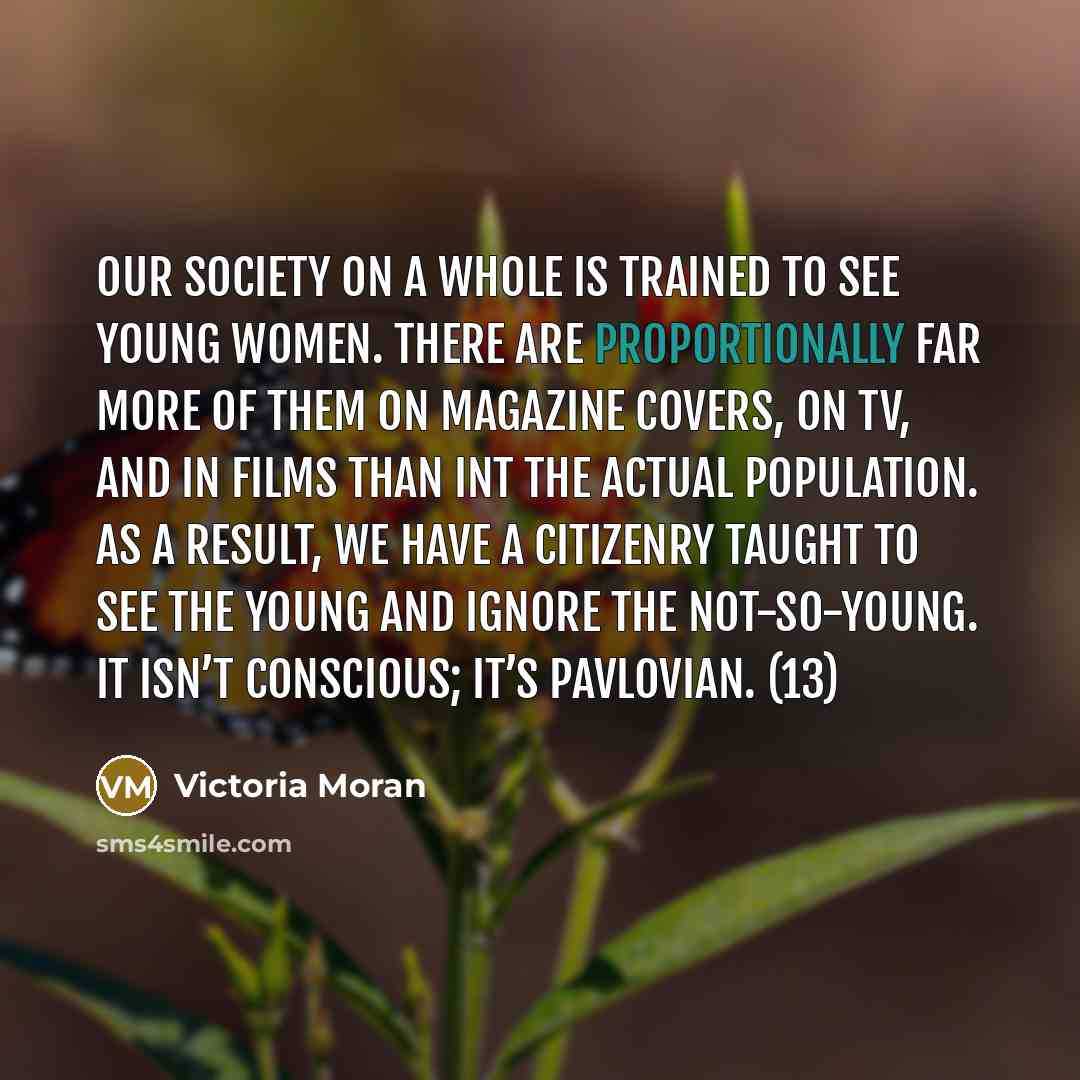 “Our society on a whole is trained to see young…” quote by Victoria Moran