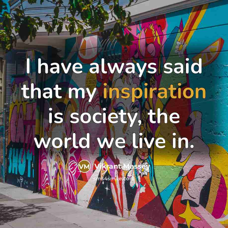 “I have always said that my inspiration is society, the…” quote by Vikrant Massey