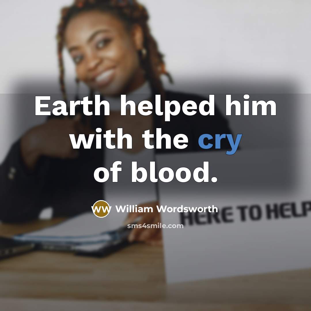 “Earth helped him with the cry of blood.…” quote by William Wordsworth