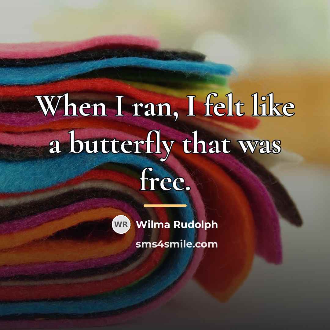 “When I ran, I felt like a butterfly that was…” quote by Wilma Rudolph