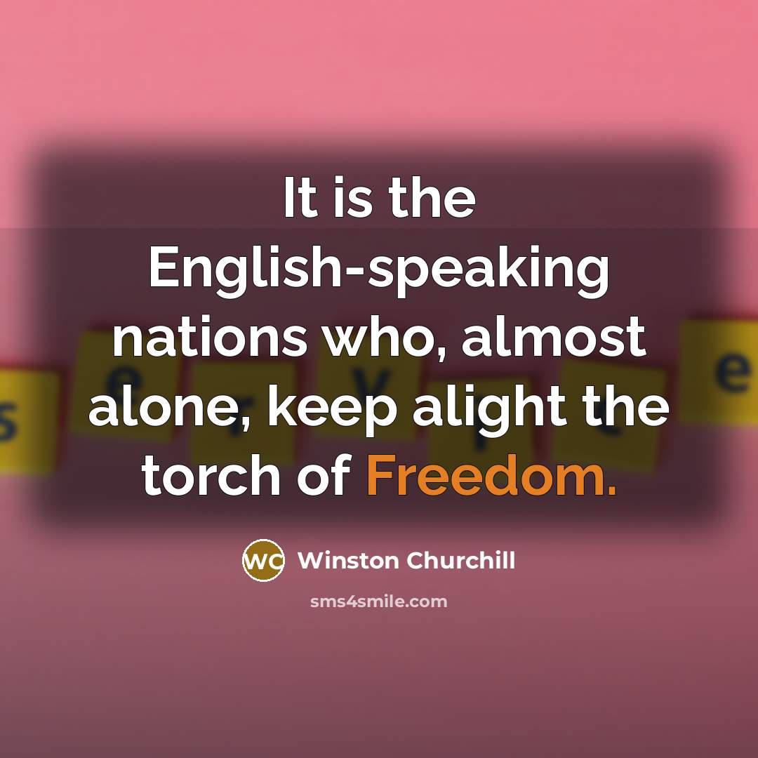 “It is the English-speaking nations who, almost alone, keep alight…” quote by Winston Churchill