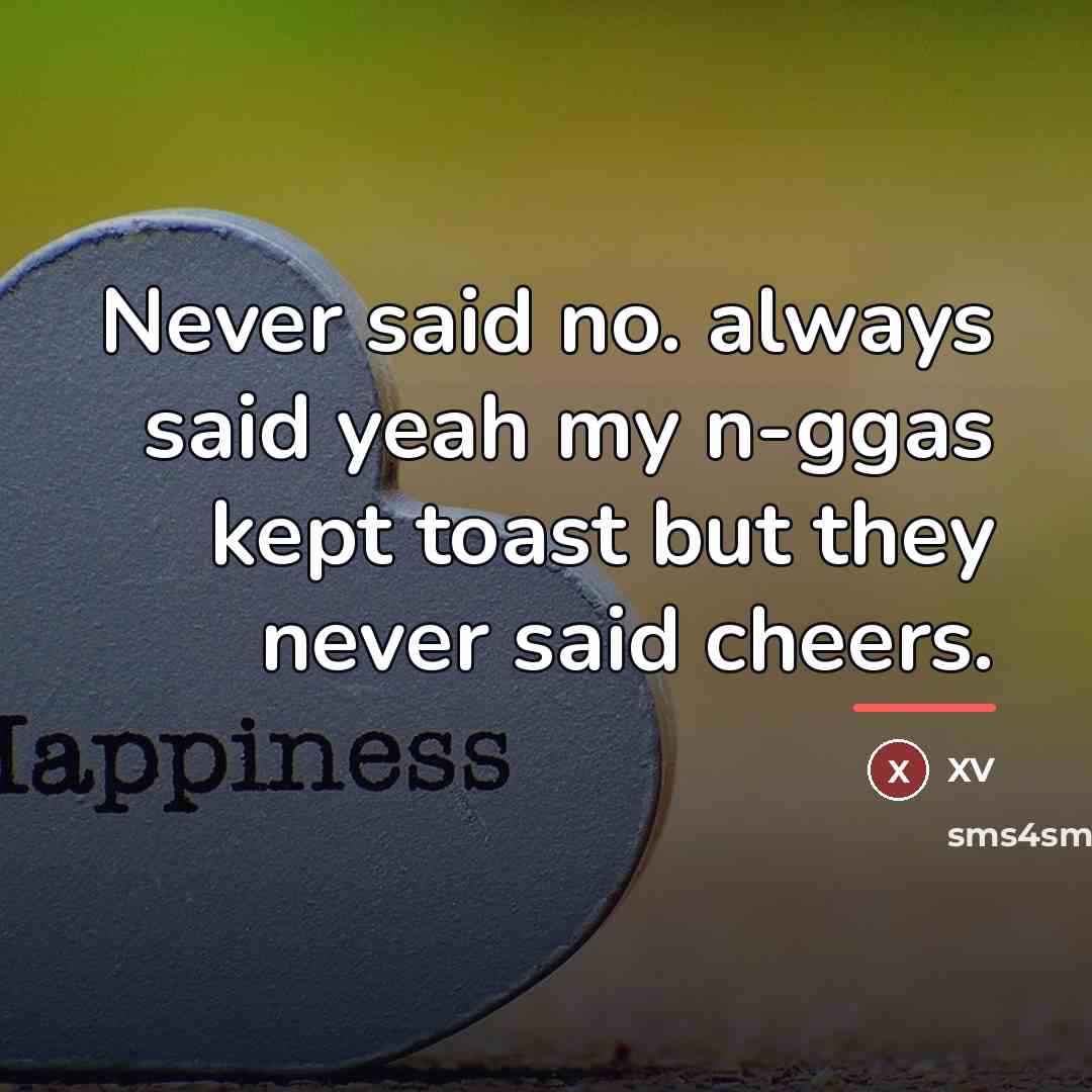 “Never said no. always said yeah my n-ggas kept toast…” quote by XV