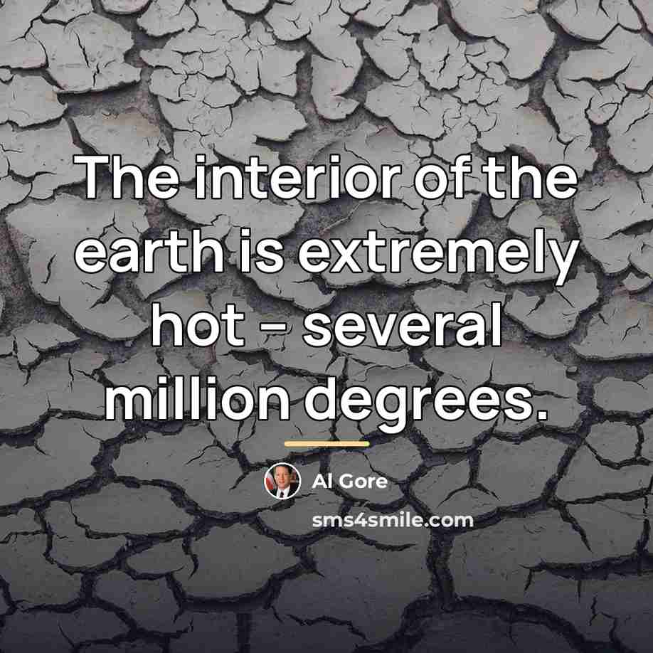 “The interior of the earth is extremely hot – several…” quote by Al Gore