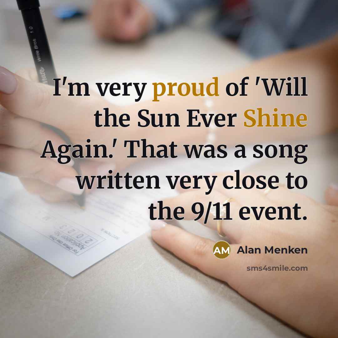 “I'm very proud of 'Will the Sun Ever Shine Again.'…” quote by Alan Menken