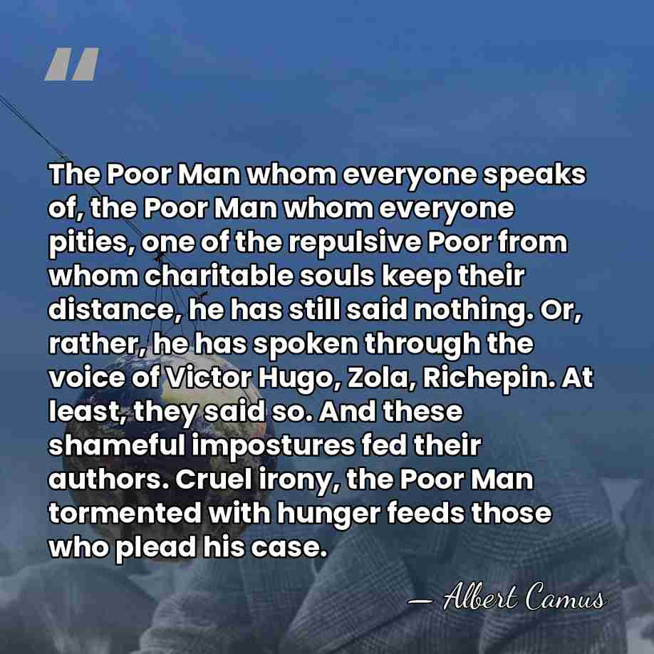 The Poor Man whom everyone speaks of, the Poor Man whom everyone&hellip; - Albert Camus