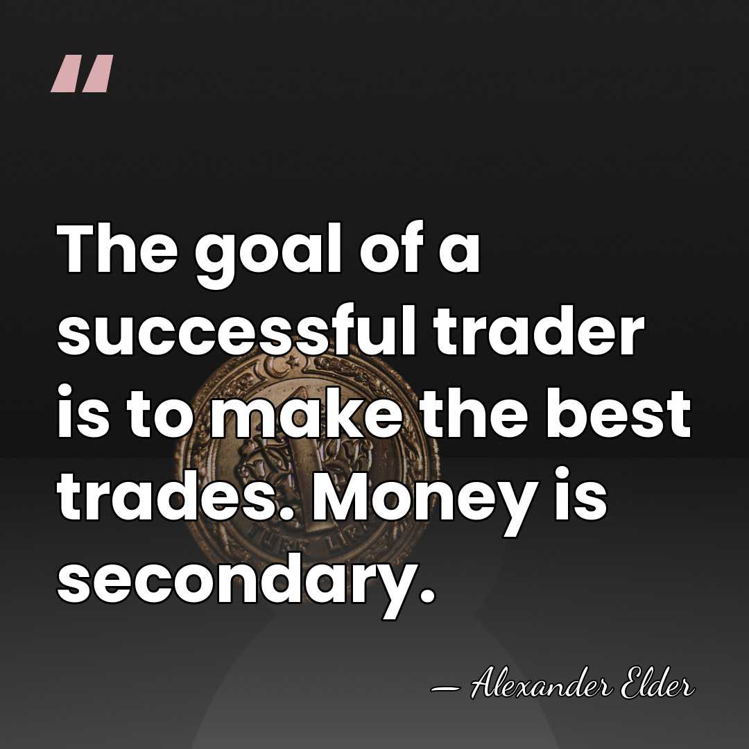 The goal of a successful trader is to make the best trades.&hellip; - Alexander Elder