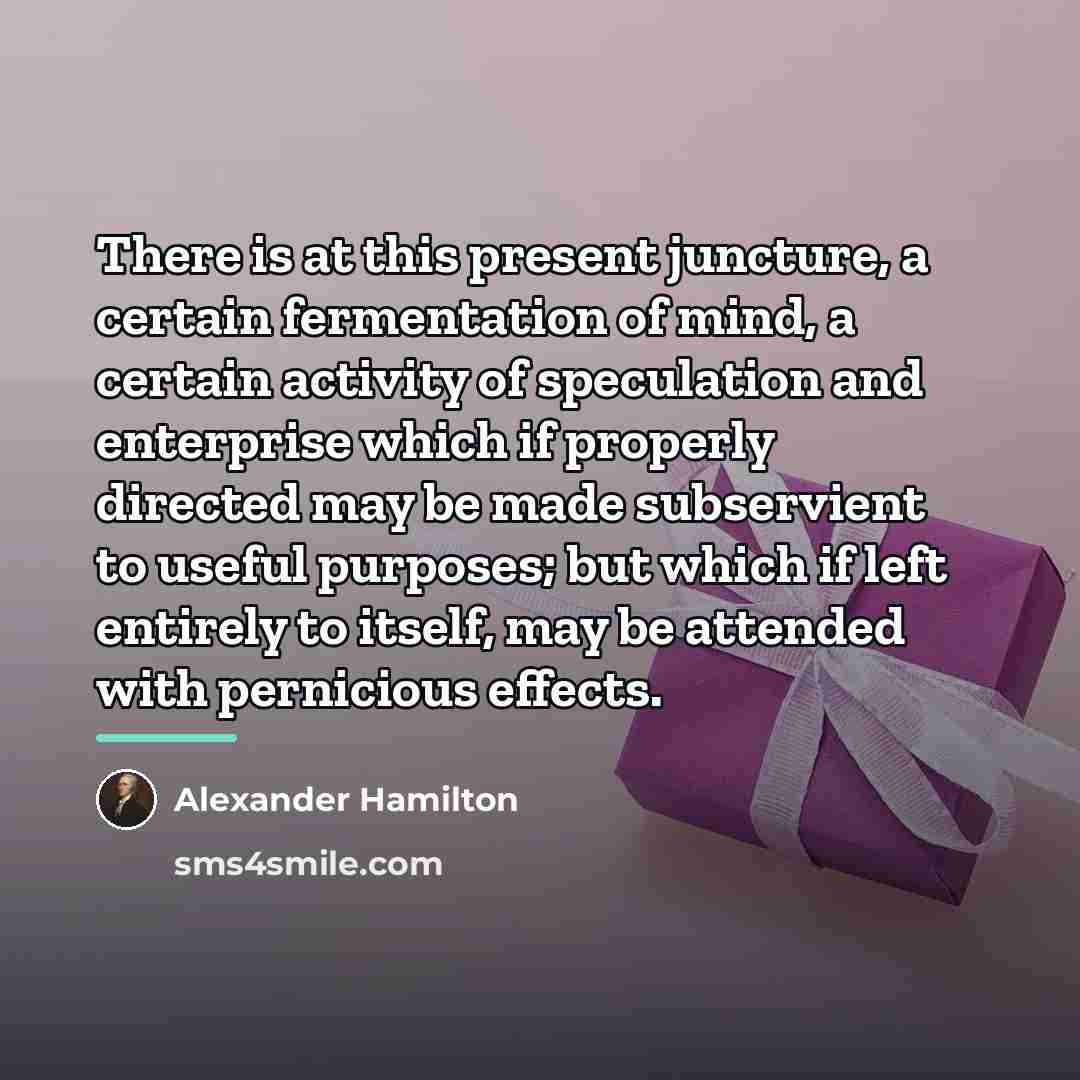 “There is at this present juncture, a certain fermentation of…” quote by Alexander Hamilton