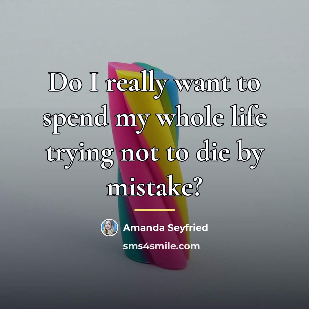 “Do I really want to spend my whole life trying…” quote by Amanda Seyfried