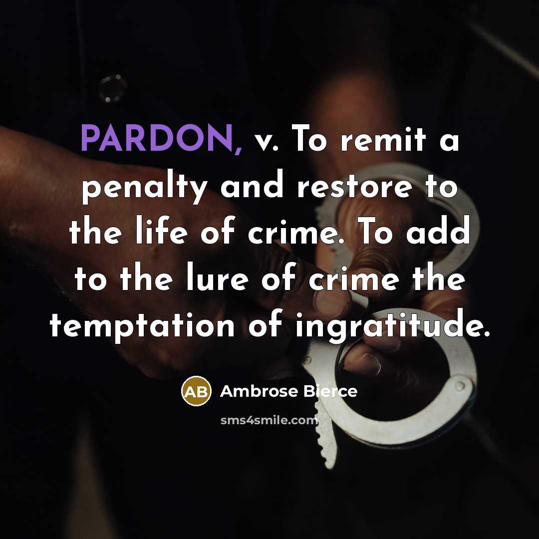 “PARDON, v. To remit a penalty and restore to the…” quote by Ambrose Bierce