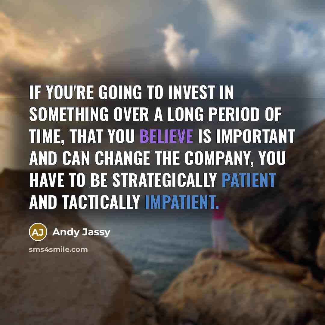 “If you're going to invest in something over a long…” quote by Andy Jassy