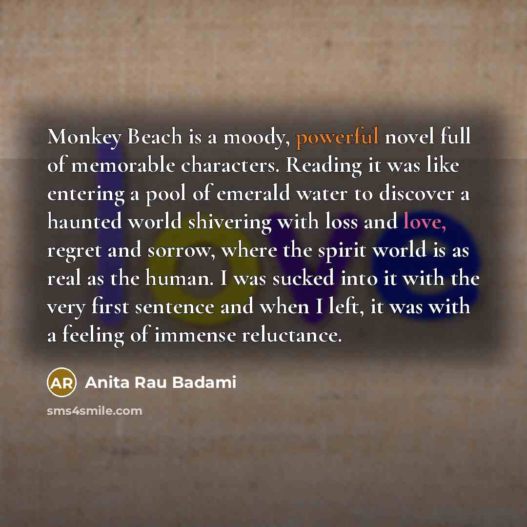 “Monkey Beach is a moody, powerful novel full of memorable…” quote by Anita Rau Badami
