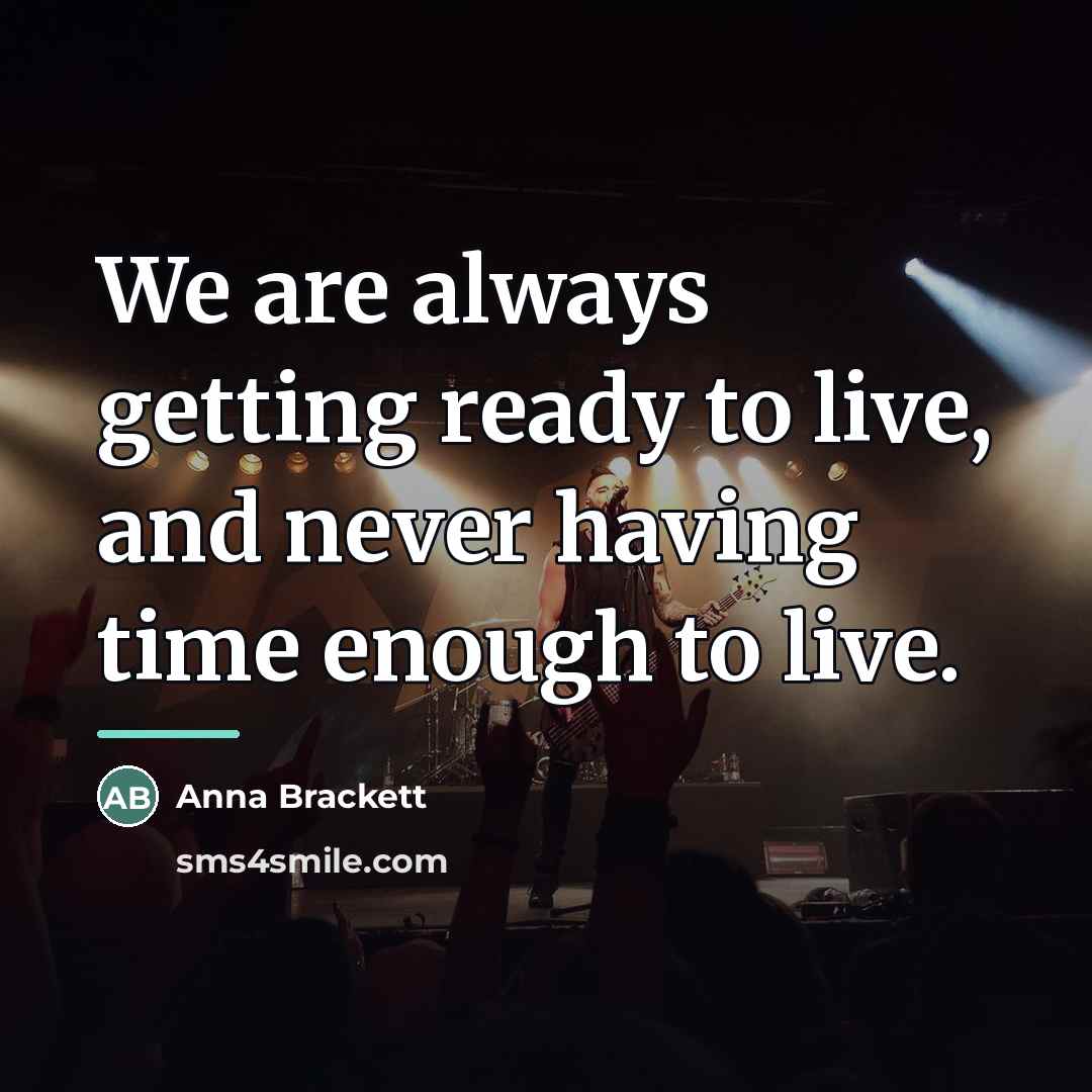 “We are always getting ready to live, and never having…” quote by Anna Brackett