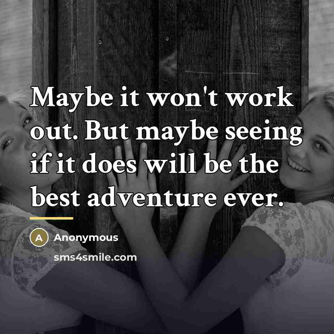 “Maybe it won't work out. But maybe seeing if it…” quote by Anonymous