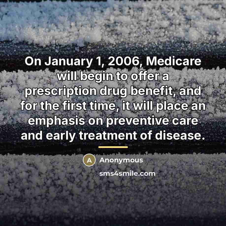 “On January 1, 2006, Medicare will begin to offer a…” quote by Anonymous