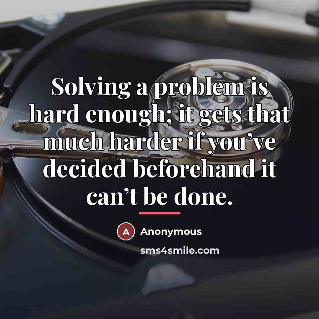 “Solving a problem is hard enough; it gets that much…” quote by Anonymous