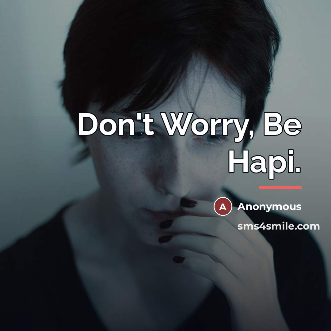 “Don't Worry, Be Hapi.…” quote by Anonymous