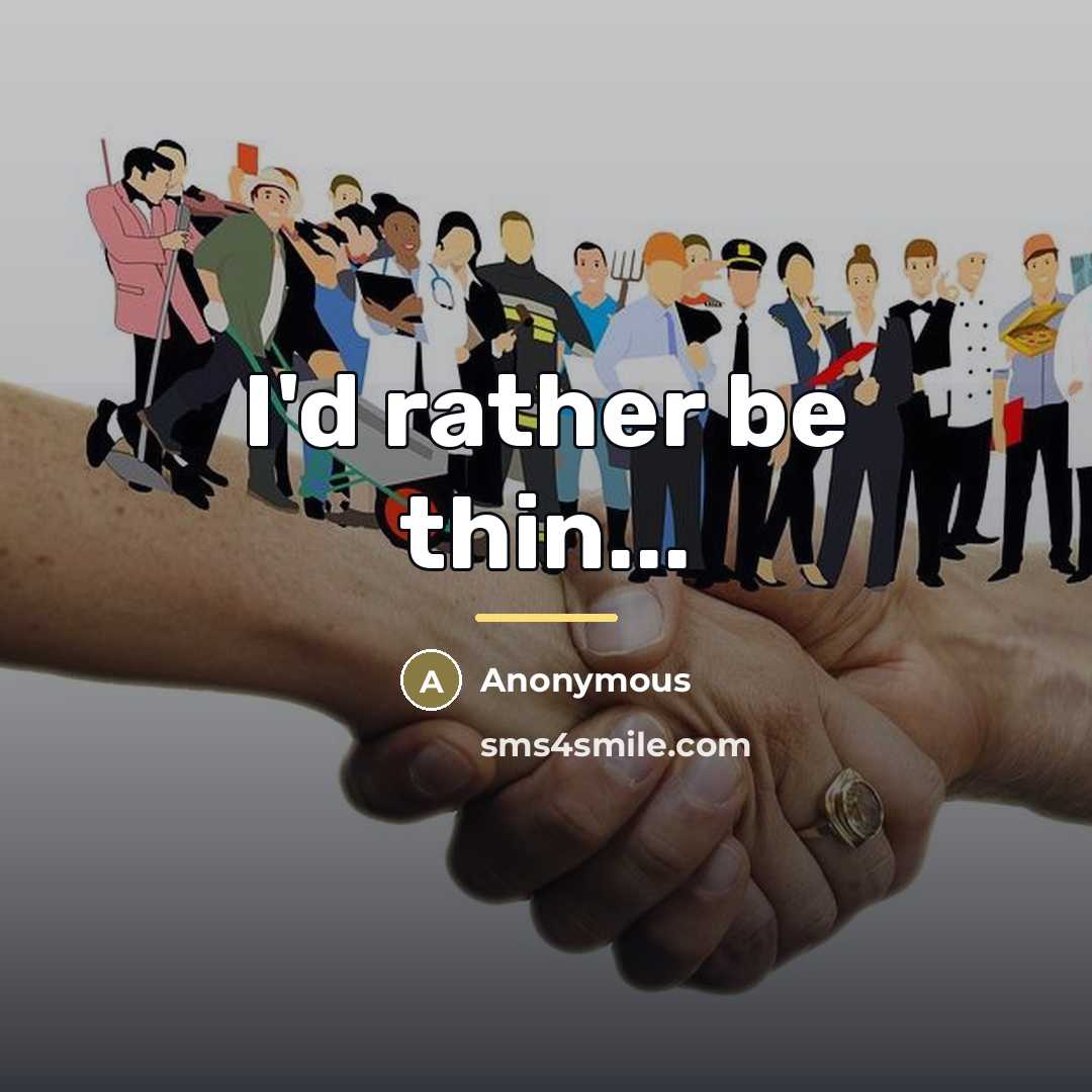 “I'd rather be thin...…” quote by Anonymous