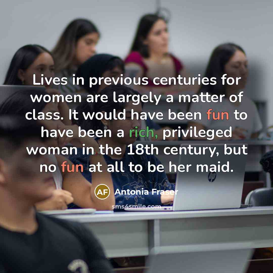 “Lives in previous centuries for women are largely a matter…” quote by Antonia Fraser