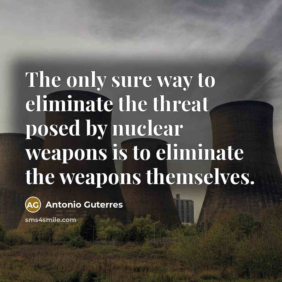 “The only sure way to eliminate the threat posed by…” quote by Antonio Guterres