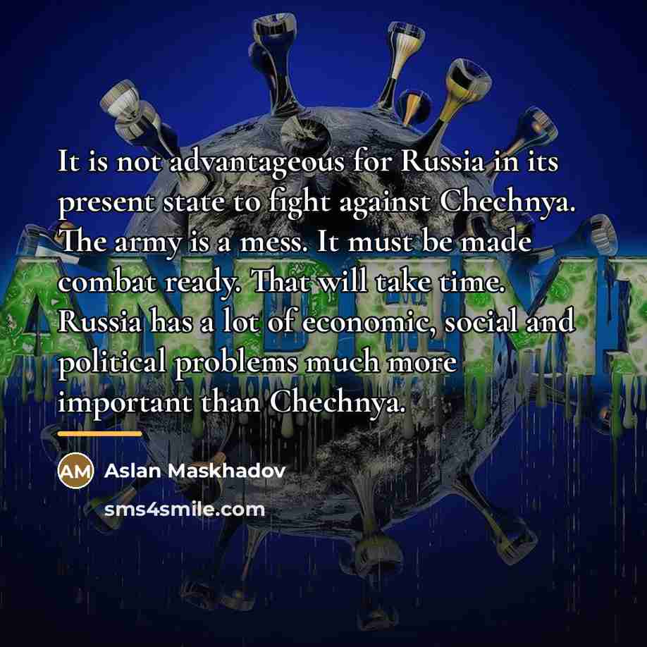 “It is not advantageous for Russia in its present state…” quote by Aslan Maskhadov