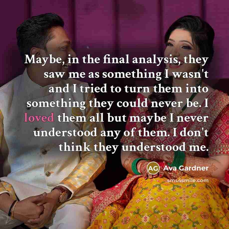 “Maybe, in the final analysis, they saw me as something…” quote by Ava Gardner