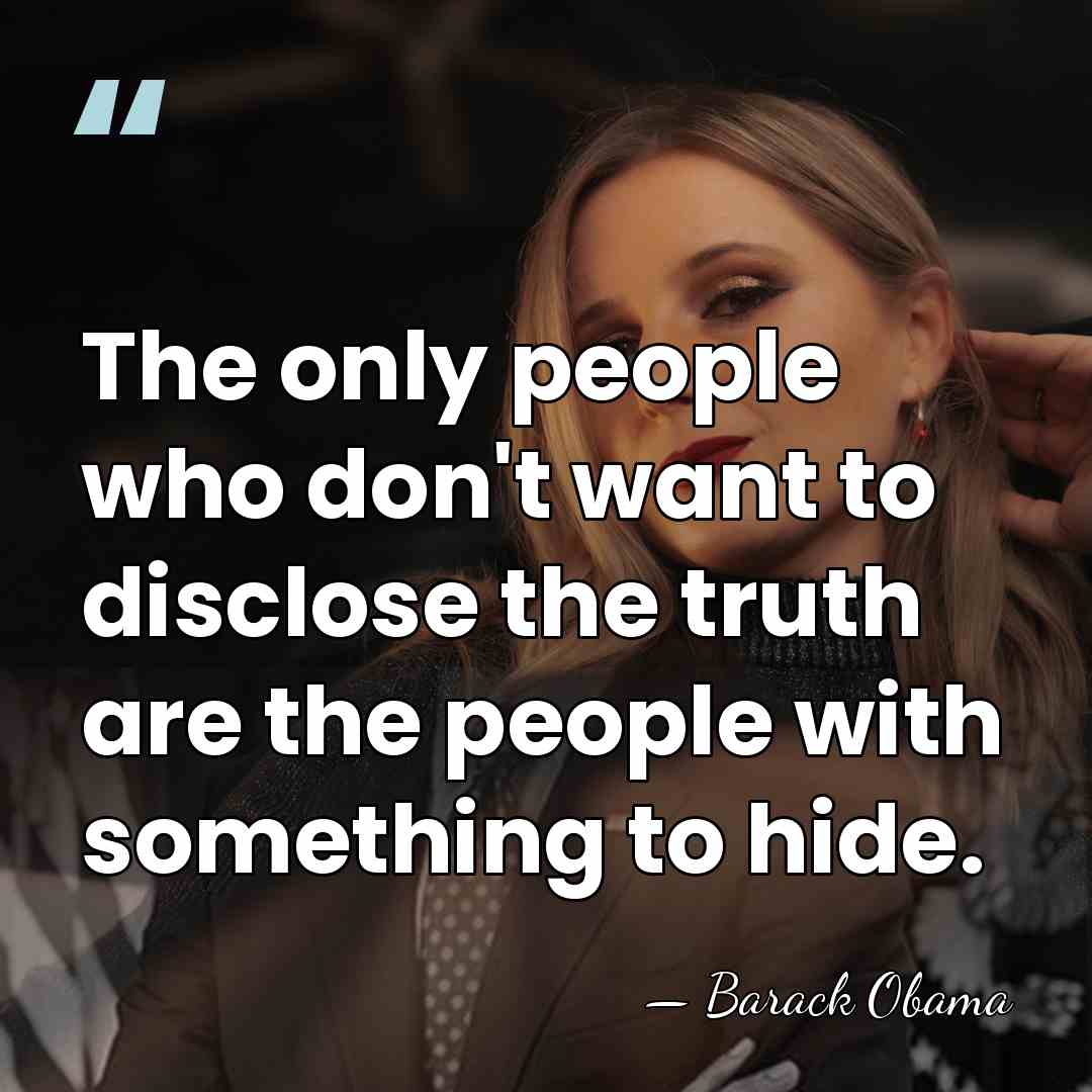 The only people who don't want to disclose the truth are the&hellip; - Barack Obama