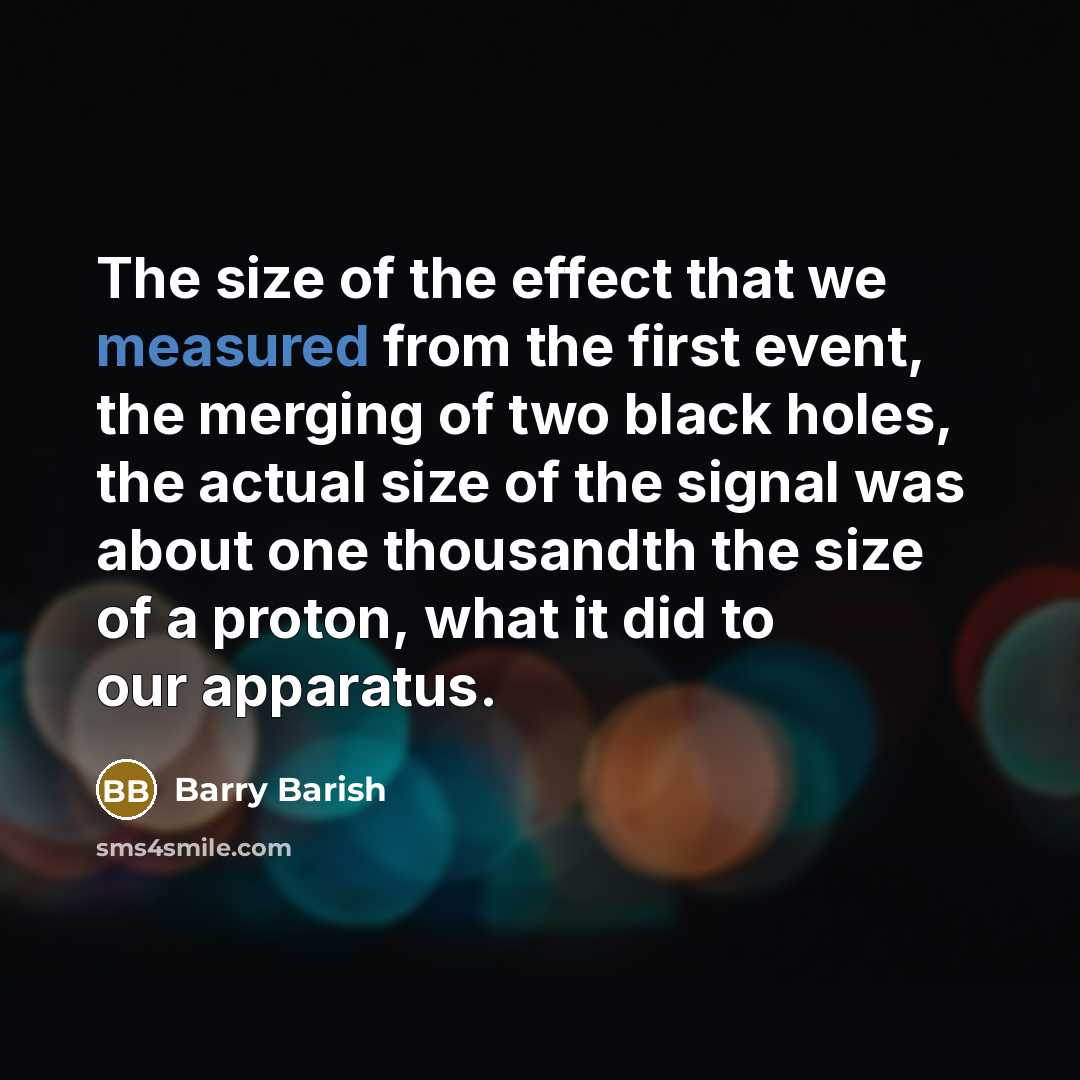 “The size of the effect that we measured from the…” quote by Barry Barish