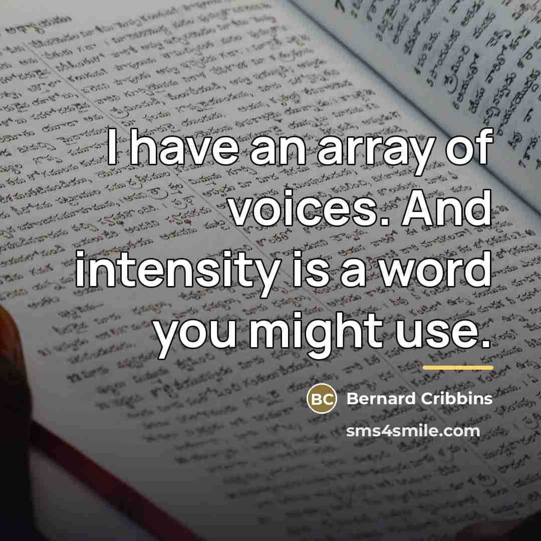 “I have an array of voices. And intensity is a…” quote by Bernard Cribbins