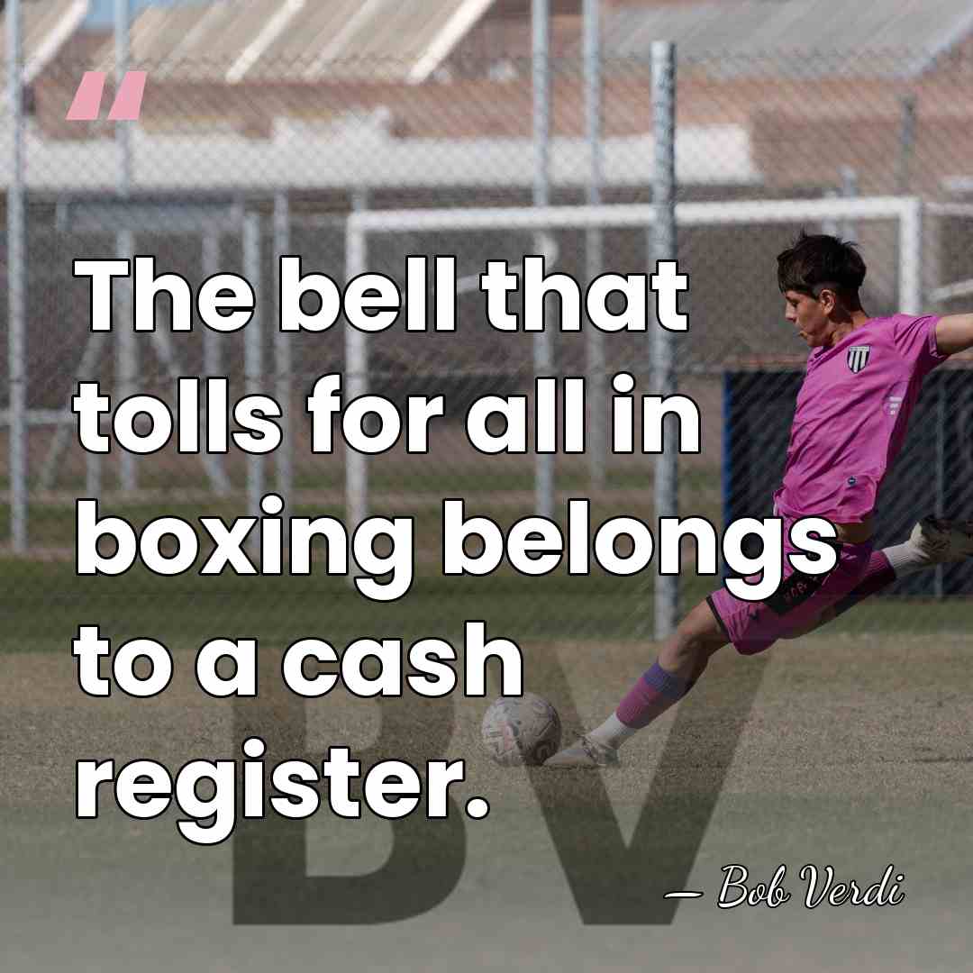 The bell that tolls for all in boxing belongs to a cash&hellip; - Bob Verdi
