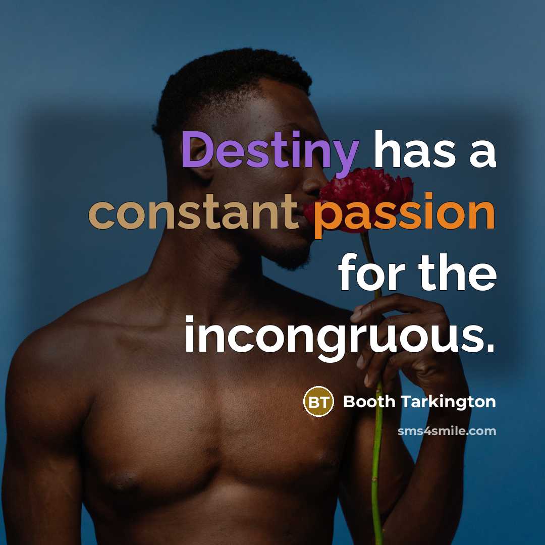 “Destiny has a constant passion for the incongruous.…” quote by Booth Tarkington