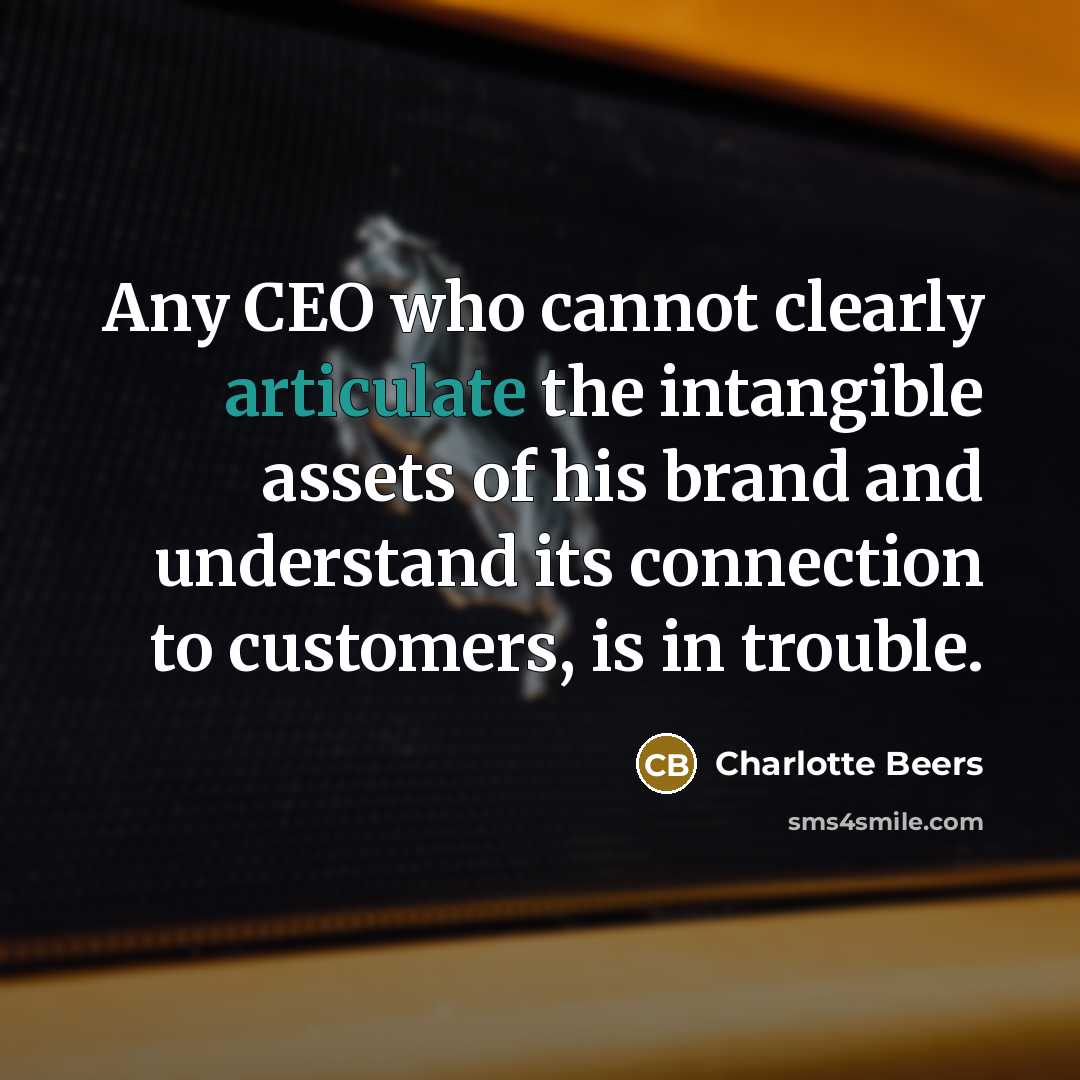 “Any CEO who cannot clearly articulate the intangible assets of…” quote by Charlotte Beers