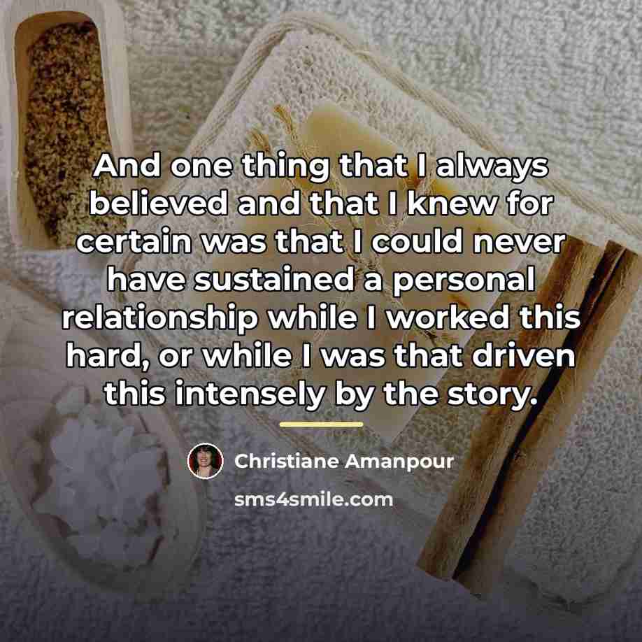 “And one thing that I always believed and that I…” quote by Christiane Amanpour