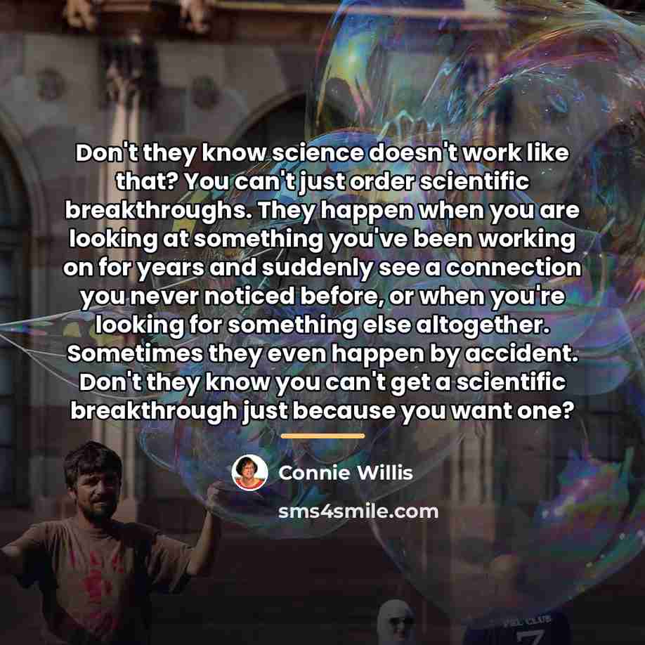 “Don't they know science doesn't work like that? You can't…” quote by Connie Willis
