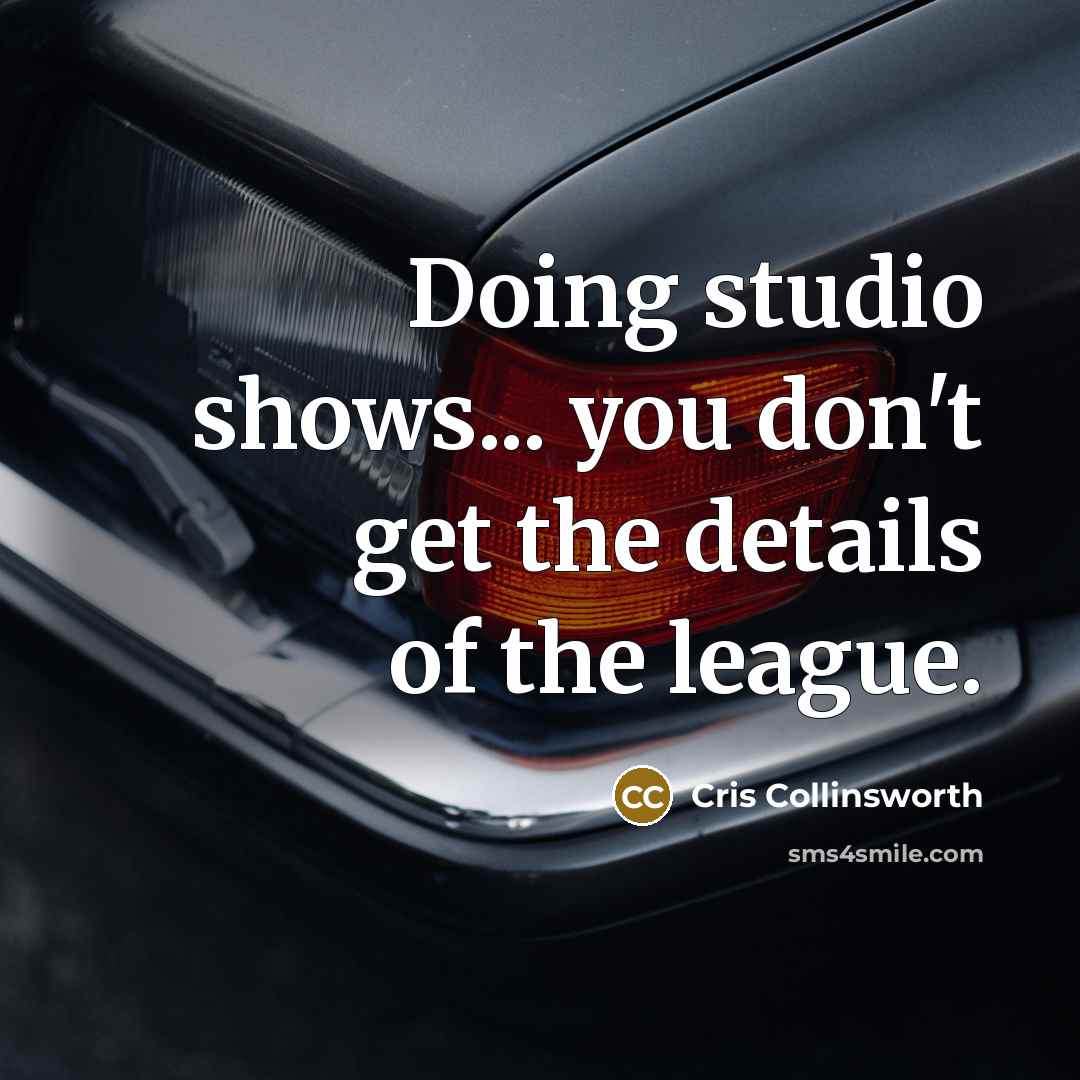 “Doing studio shows... you don't get the details of the…” quote by Cris Collinsworth