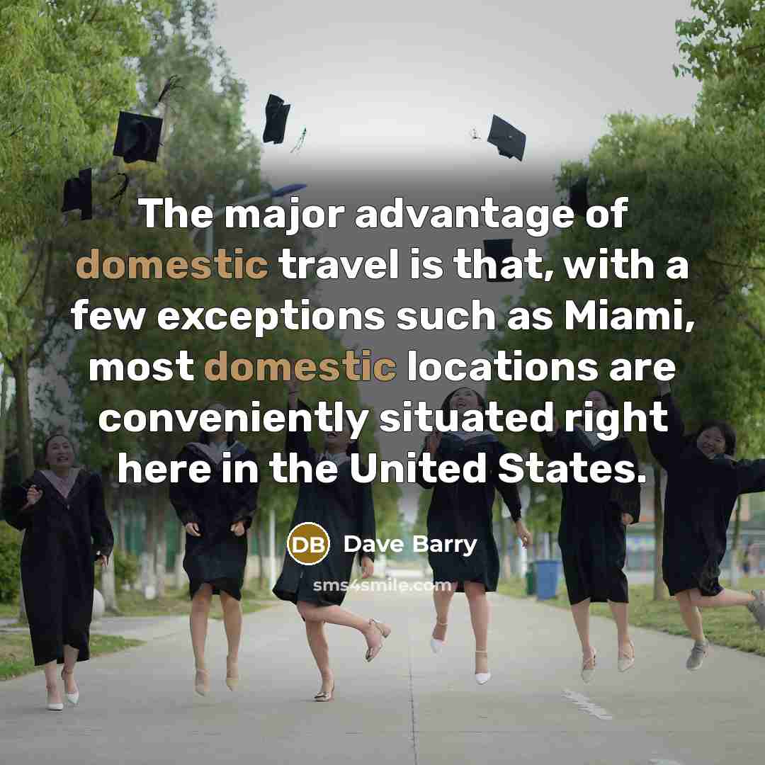 “The major advantage of domestic travel is that, with a…” quote by Dave Barry