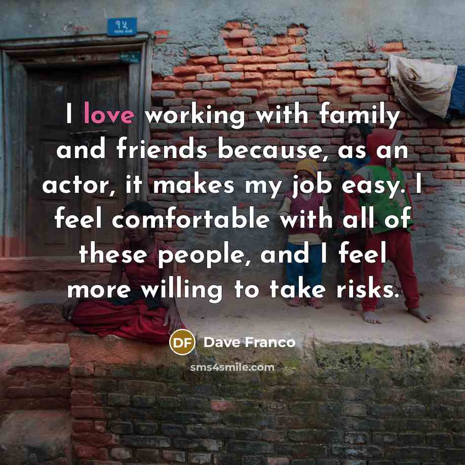 “I love working with family and friends because, as an…” quote by Dave Franco